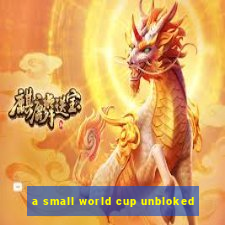 a small world cup unbloked